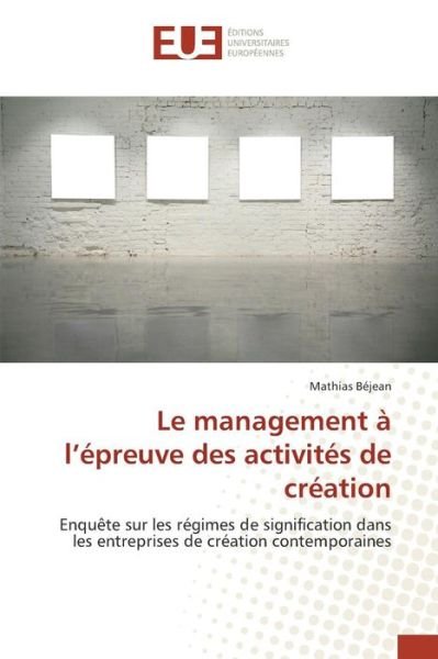 Cover for Bejean Mathias · Le Management a L'epreuve Des Activites De Creation (Paperback Book) (2018)