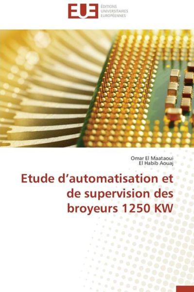 Cover for El Maataoui Omar · Etude D'automatisation et De Supervision Des Broyeurs 1250 Kw (Paperback Book) (2018)