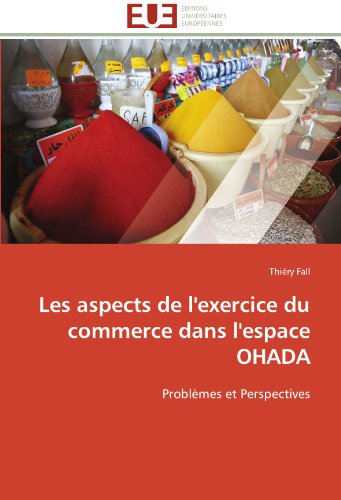 Cover for Thiéry Fall · Les Aspects De L'exercice Du Commerce Dans L'espace Ohada: Problèmes et Perspectives (Paperback Book) [French edition] (2018)