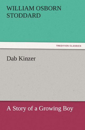 Cover for William Osborn Stoddard · Dab Kinzer: a Story of a Growing Boy (Tredition Classics) (Paperback Book) (2011)