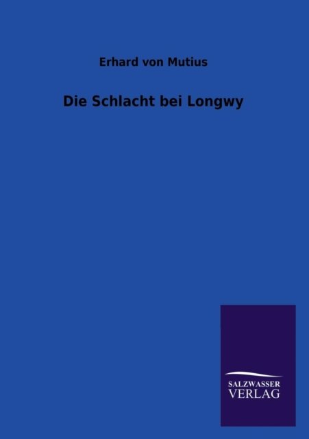 Cover for Erhard Von Mutius · Die Schlacht Bei Longwy (Paperback Bog) [German edition] (2013)