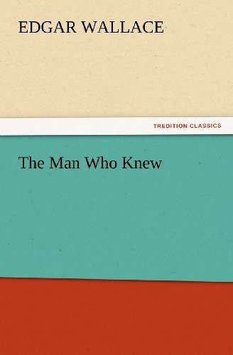 Cover for Edgar Wallace · The Man Who Knew (Tredition Classics) (Taschenbuch) (2012)