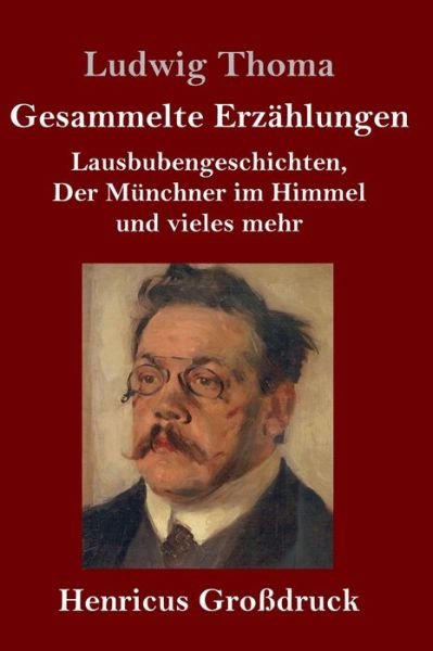 Cover for Ludwig Thoma · Gesammelte Erzahlungen (Grossdruck) (Hardcover Book) (2019)