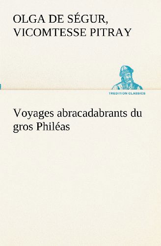 Cover for Vicomtesse Pitray Olga De Ségur · Voyages Abracadabrants Du Gros Philéas (Tredition Classics) (French Edition) (Paperback Book) [French edition] (2012)