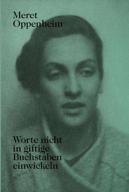 Lisa Wenger · Meret Oppenheim - Worte Nicht in Giftige Buchstaben Einwickeln: Das Autobiografische Album "Von Der Kindheit Bis 1943" Und Unveroeffentlichte Briefwechsel (Taschenbuch) (2022)