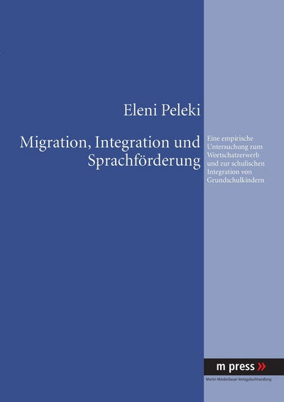 Cover for Eleni Peleki · Migration, Integration Und Sprachfoerderung: Eine Empirische Untersuchung Zum Wortschatzerwerb Und Zur Schulischen Integration Von Grundschulkindern (Paperback Book) [German edition] (2008)