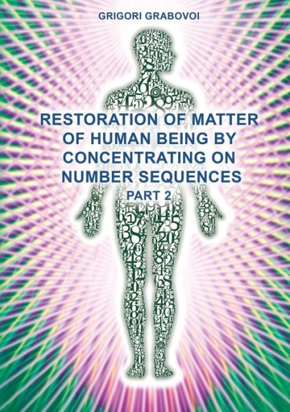 Cover for Grigori Grabovoi · Restoration of Matter of Human Being by Concentrating on Number Sequences (Part 2) (Paperback Book) (2013)