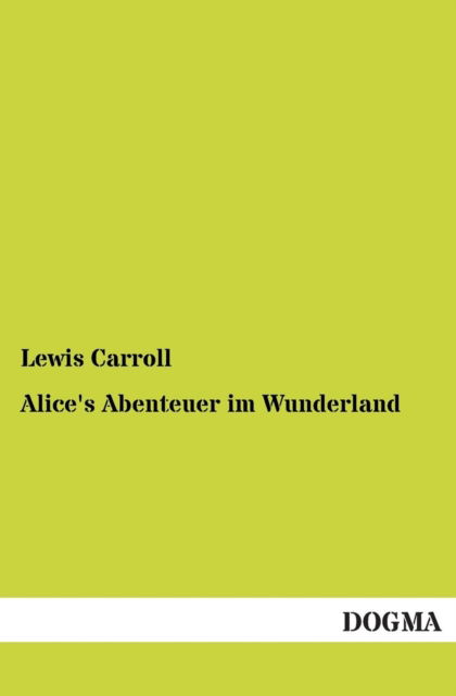 Alice's Abenteuer Im Wunderland - Lewis Carroll - Books - DOGMA - 9783955074753 - December 2, 2012