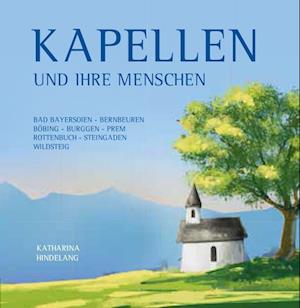 Kapellen und ihre Leute - Katharina Hindelang - Książki - Bauer-Verlag - 9783955511753 - 12 listopada 2022