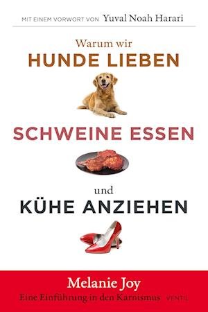 Warum wir Hunde lieben, Schweine essen und Kühe anziehen - Melanie Joy - Books - Ventil Verlag - 9783955751753 - November 9, 2022