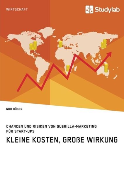Cover for Nuh Duger · Kleine Kosten, grosse Wirkung. Chancen und Risiken von Guerilla-Marketing fur Start-Ups (Pocketbok) (2018)