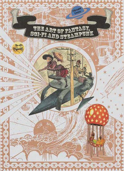 The Art of Fantasy, Sci-fi and Steampunk - Hiroshi Unno - Kirjat - PIE Books - 9784756249753 - torstai 12. huhtikuuta 2018