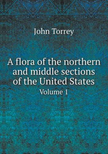 Cover for John Torrey · A Flora of the Northern and Middle Sections of the United States Volume 1 (Paperback Book) (2013)