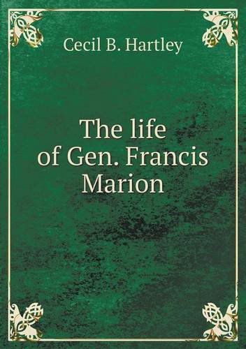 Cover for Cecil B. Hartley · The Life of Gen. Francis Marion (Paperback Book) (2013)