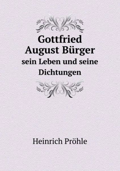 Cover for Heinrich Pröhle · Gottfried August Bürger Sein Leben Und Seine Dichtungen (Paperback Book) [German edition] (2014)