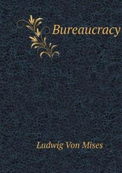 Bureaucracy - Ludwig Von Mises - Książki - Book on Demand Ltd. - 9785519513753 - 26 stycznia 2018