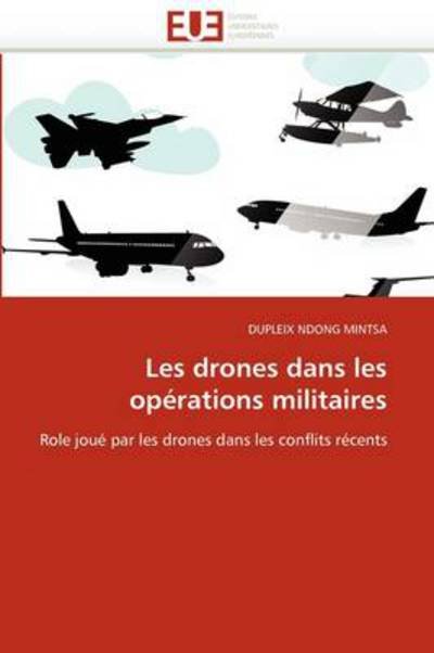 Cover for Dupleix Ndong Mintsa · Les Drones Dans Les Opérations Militaires: Role Joué Par Les Drones Dans Les Conflits Récents (Paperback Book) [French edition] (2018)
