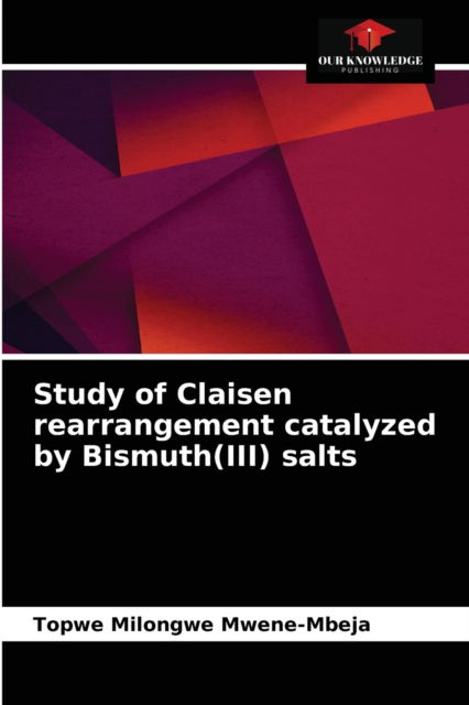 Cover for Topwe Milongwe Mwene-Mbeja · Study of Claisen rearrangement catalyzed by Bismuth (III) salts (Paperback Book) (2021)