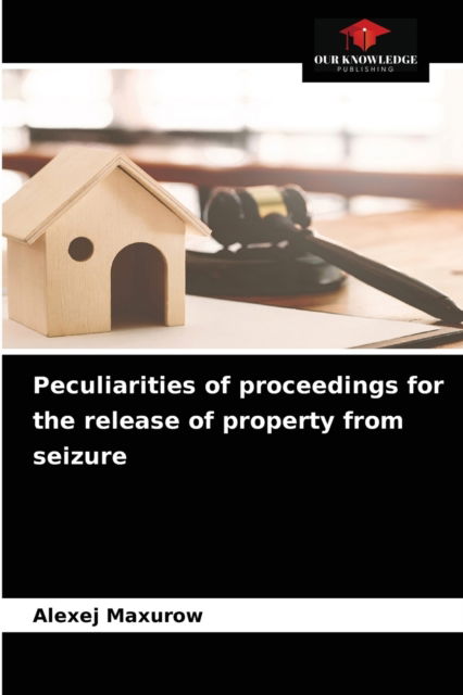 Cover for Alexej Maxurow · Peculiarities of proceedings for the release of property from seizure (Paperback Book) (2021)
