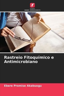 Cover for Ebere Promise Akabuogu · Rastreio Fitoquimico e Antimicrobiano (Pocketbok) (2021)