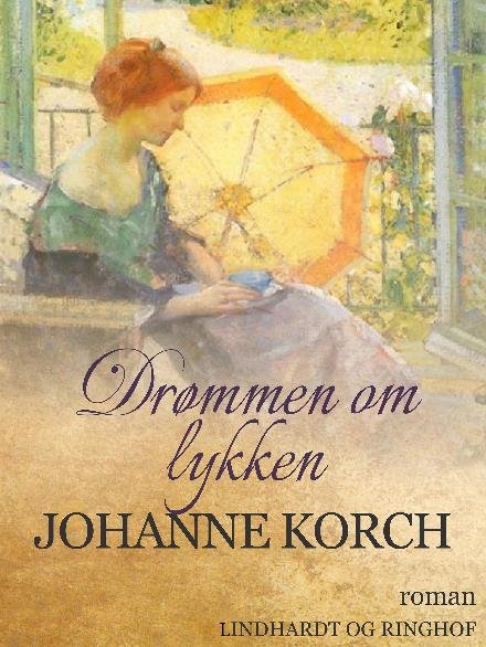 Cover for Johanne Korch · Drømmen om lykken (Hæftet bog) [1. udgave] (2018)