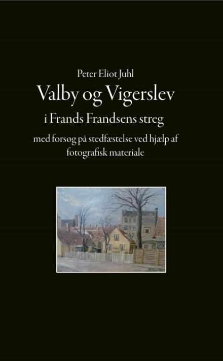 Cover for Peter Eliot Juhl · Valby og Vigerslev i Frands Frandsens streg (Pocketbok) (2022)