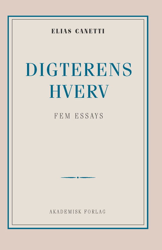 Digterens hverv: fem essays - Elias Canetti - Bøker - Akademisk Forlag - 9788750052753 - 1. mars 2019