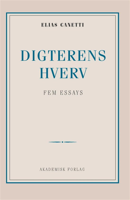 Digterens hverv: fem essays - Elias Canetti - Bücher - Akademisk Forlag - 9788750052753 - 1. März 2019