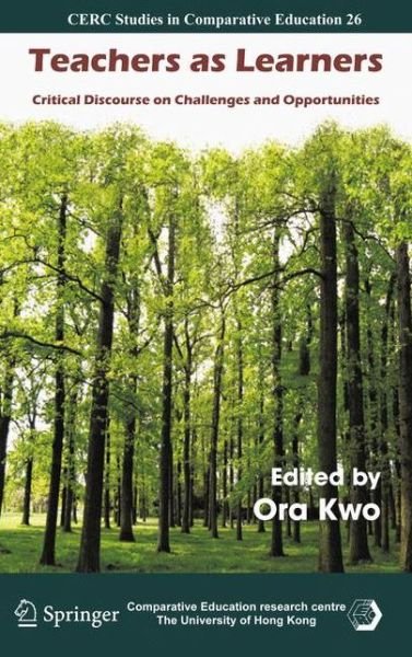 Cover for Ora Kwo · Teachers as Learners: Critical Discourse on Challenges and Opportunities - CERC Studies in Comparative Education (Inbunden Bok) [2010 edition] (2010)
