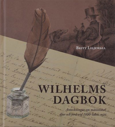 Cover for Britt Liljewall · Wilhelms dagbok: Anteckningar om människor, djur och natur vid 1800-talets mitt (Hardcover Book) (2021)