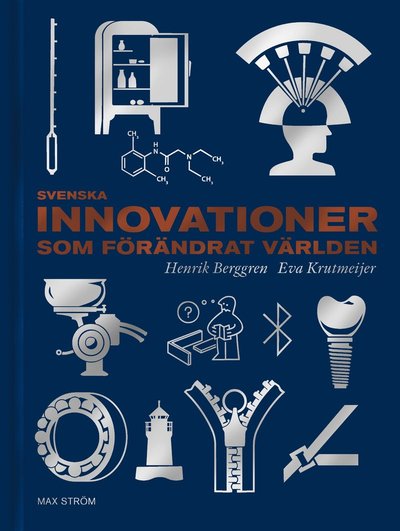 Svenska innovationer som förändrat världen - Henrik Berggren - Bøger - Max Ström Bokförlag AB - 9789171265753 - 20. januar 2023