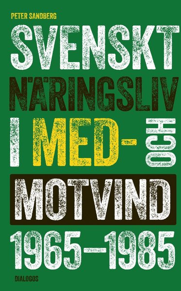 Svenskt näringsliv i med- och motvind 1965-1985 - Peter Sandberg - Kirjat - Dialogos Förlag - 9789175043753 - maanantai 18. tammikuuta 2021