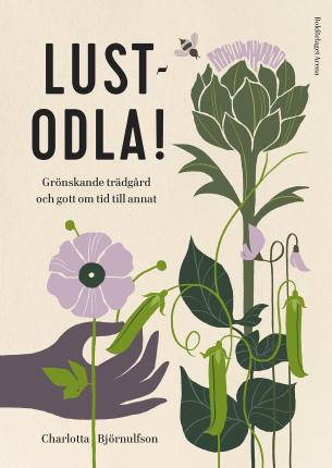 Cover for Charlotta Björnulfson · Lustodla! : grönskande trädgård och gott om tid till annat (Hardcover Book) (2023)