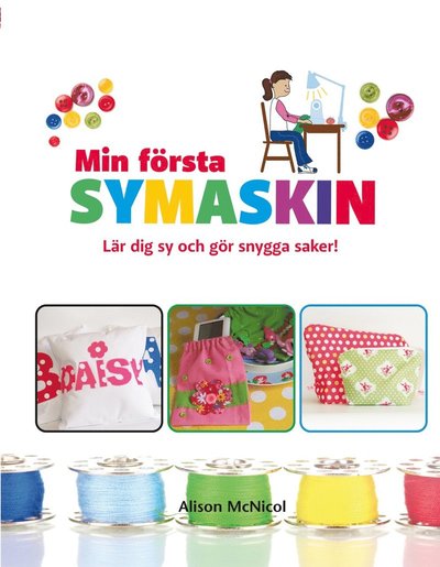 Cover for Alison McNicol · Min första symaskin : lär dig sy och gör snygga saker (Hardcover Book) (2024)