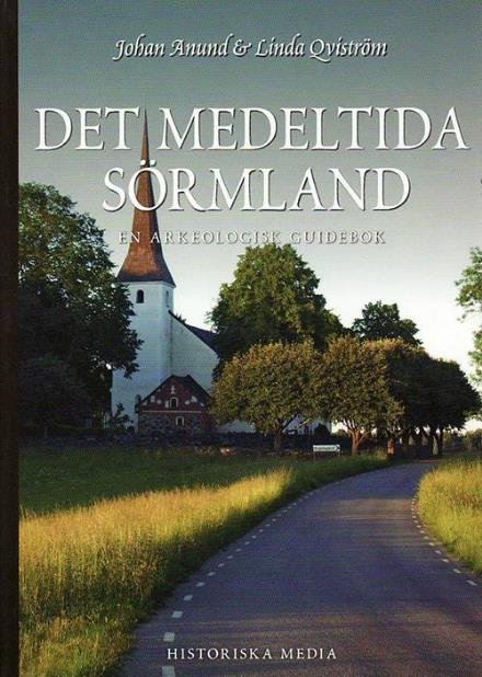Det medeltida Sörmland : en arkeologisk guidebok - Anund Johan - Bøger - Historiska Media - 9789185873753 - 