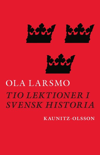 Cover for Ola Larsmo · Tio lektioner i svensk historia (Bound Book) (2021)