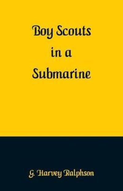 Cover for G Harvey Ralphson · Boy Scouts in a Submarine (Paperback Book) (2018)