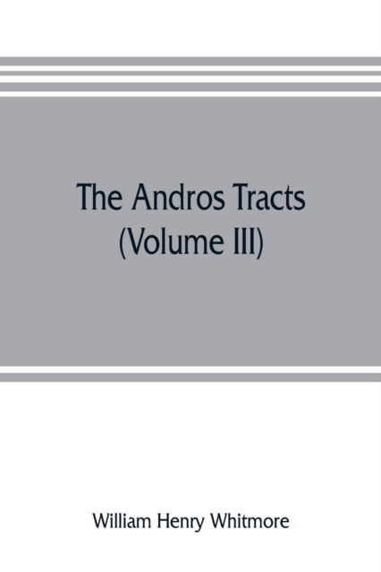 Cover for William Henry Whitmore · The Andros tracts (Volume III) (Paperback Book) (2019)
