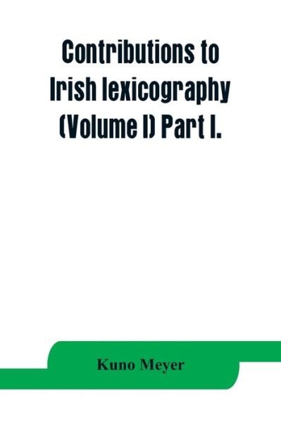 Cover for Kuno Meyer · Contributions to Irish lexicography (Volume I) Part I. (Paperback Book) (2019)