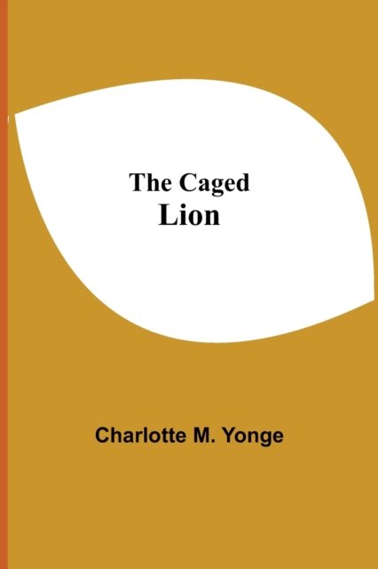 Cover for Charlotte M Yonge · The Caged Lion (Paperback Bog) (2021)