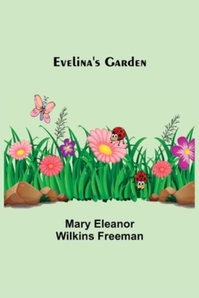 Cover for Mary Eleanor Wilkins Freeman · Evelina's Garden (Paperback Book) (2021)