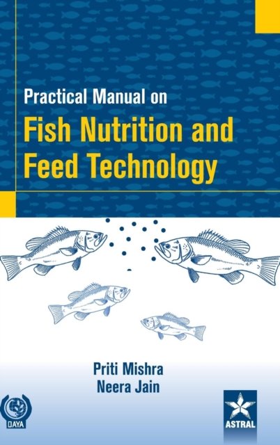 Cover for Neera Jain · Practical Manual on Fish Nutrition and Feed Technology (Hardcover bog) (2018)