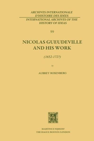 A. Rosenberg · Nicolas Gueudeville and His Work (1652-172?) - International Archives of the History of Ideas / Archives Internationales d'Histoire des Idees (Paperback Book) [Softcover reprint of the original 1st ed. 1982 edition] (2011)