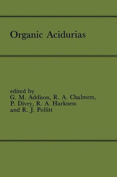 Organic Acidurias: Proceedings of the 21st Annual Symposium of the SSIEM, Lyon, September 1983 The combined supplements 1 and 2 of Journal of Inherited Metabolic Disease Volume 7 - G M Addison - Books - Springer - 9789401089753 - January 10, 2012
