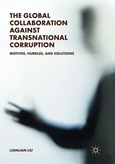 Cover for Lianlian Liu · The Global Collaboration against Transnational Corruption: Motives, Hurdles, and Solutions (Paperback Book) [Softcover Reprint of the Original 1st 2019 edition] (2019)