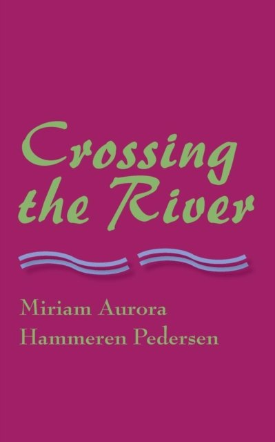 Cover for Miriam Aurora Hammeren Pedersen · Crossing the River (Paperback Book) (2018)