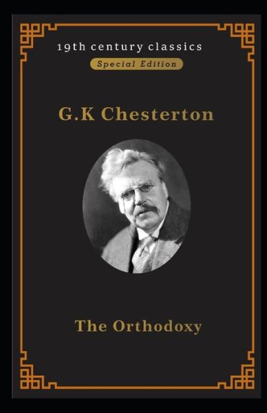 Orthodoxy (19th century classics illustrated edition) - G K Chesterton - Books - Independently Published - 9798418575753 - February 17, 2022