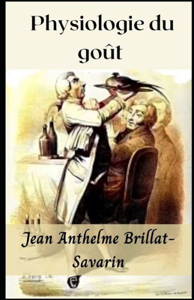 Cover for Jean Anthelme Brillat-Savarin · Physiologie du gout illustree (Paperback Book) (2022)