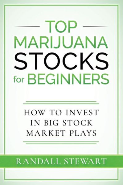 Cover for Randall Stewart · Top Marijuana Stocks for Beginners: How to Invest in Big Stock Market Plays (Taschenbuch) (2021)