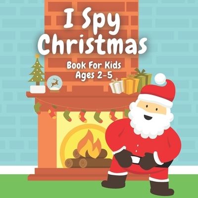 Cover for Patrycja Prochowska · I Spy Christmas Book For Kids Ages 2-5: Christmas Activity Book: Can You Find Santa, Snowman and Reindeer? A Fun Interactive Xmas Guessing Game For Toddler and Preschool (Paperback Book) (2021)